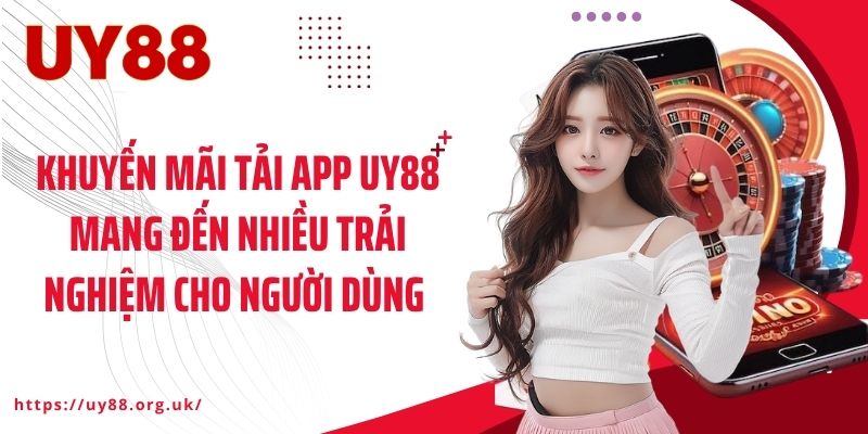 Khuyến mãi tải app UY88 mang đến nhiều trải nghiệm cho người dùng