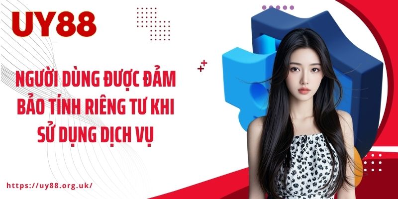 Người dùng được đảm bảo tính riêng tư khi sử dụng dịch vụ